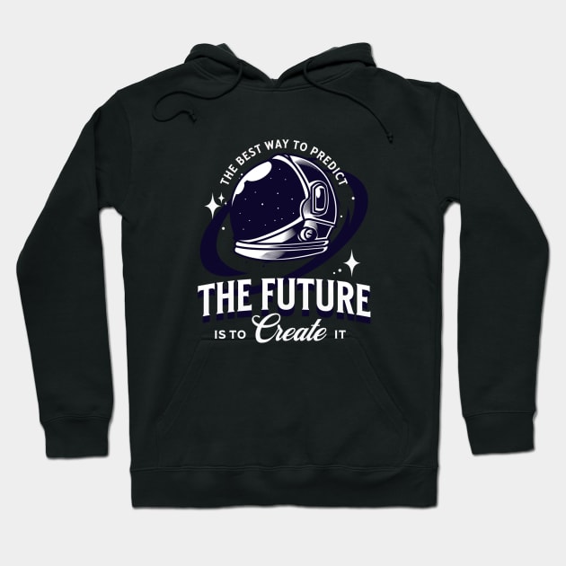 The Best Way To Predict The Future Is To Create It Hoodie by Ampzy